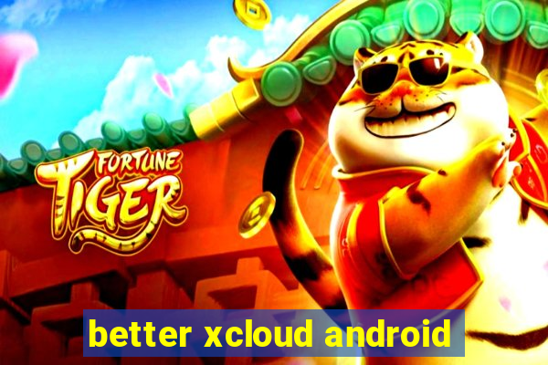 better xcloud android